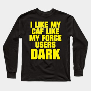 I Like My Caf Like I Like My Force Users Long Sleeve T-Shirt